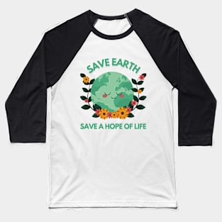 Save Earth, Save a Hope of Life Baseball T-Shirt